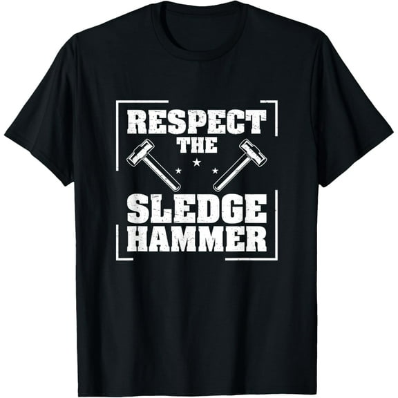 Respect The Sledgehammer Funny House Demoltion T-Shirt