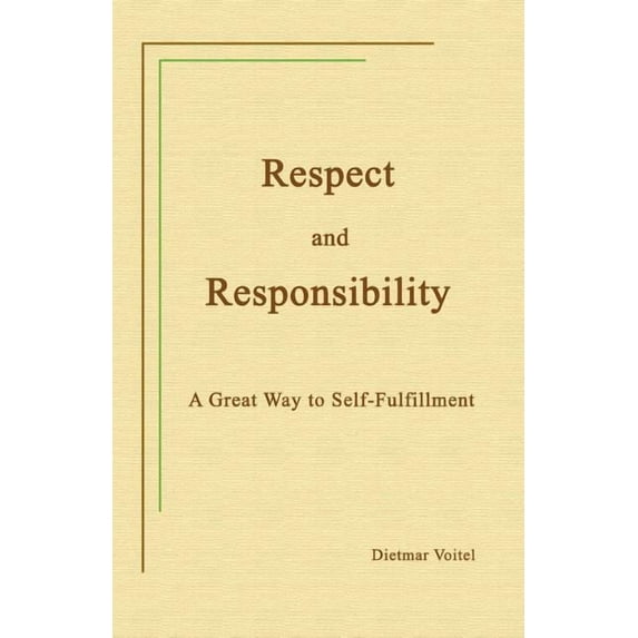 Respect and Responsibility: A Great Way to Self-Fulfillment, (Paperback)