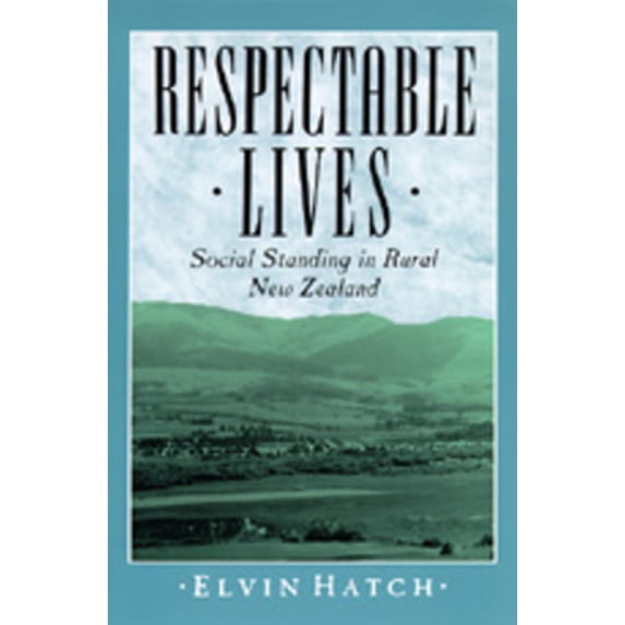 Pre-Owned Respectable Lives: Social Standing in Rural New Zealand (Paperback 9780520074736) by Professor Elvin Hatch