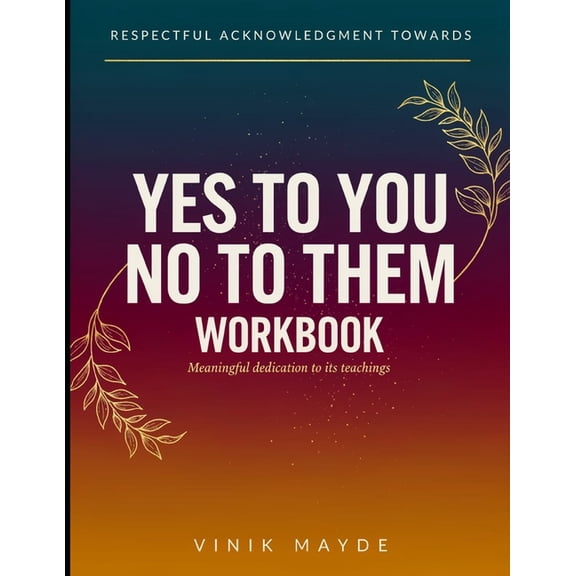 Respectful Acknowledgement Towards Yes To You No To Them: Meaningful Dedication To It's Teachings, (Paperback)