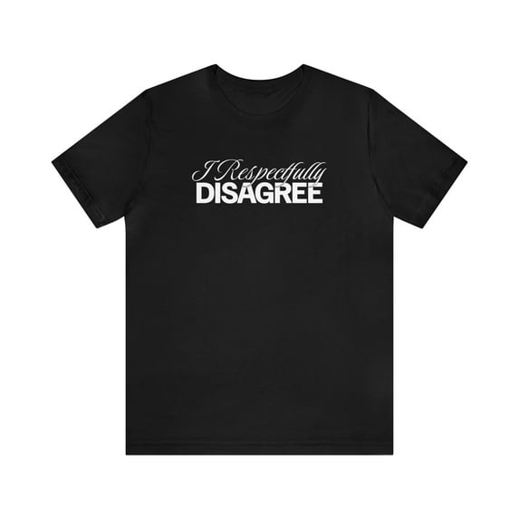 Respectfully Disagree, Bella & Canvas, Cotton Short Sleeve TShirt, XS - 5XL