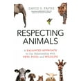 thumbnail image 1 of Respecting Animals: A Balanced Approach to Our Relationship with Pets, Food, and Wildlife, (Paperback), 1 of 1