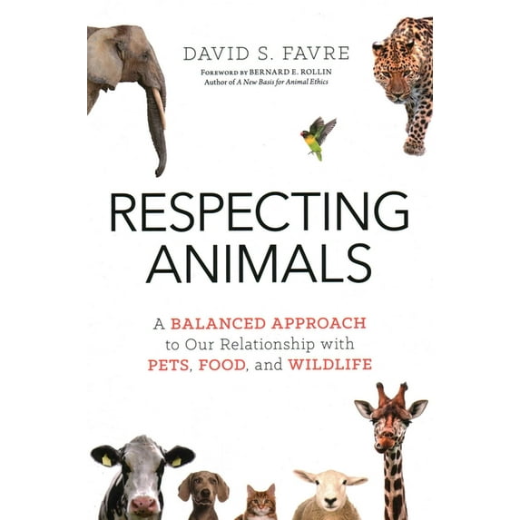 Respecting Animals: A Balanced Approach to Our Relationship with Pets, Food, and Wildlife, (Paperback)