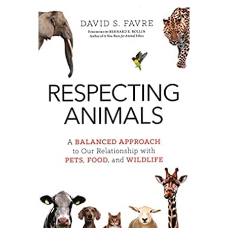 Pre-Owned Respecting Animals: A Balanced Approach to Our Relationship with Pets, Food, and Wildlife (Paperback) 1633884252 9781633884250