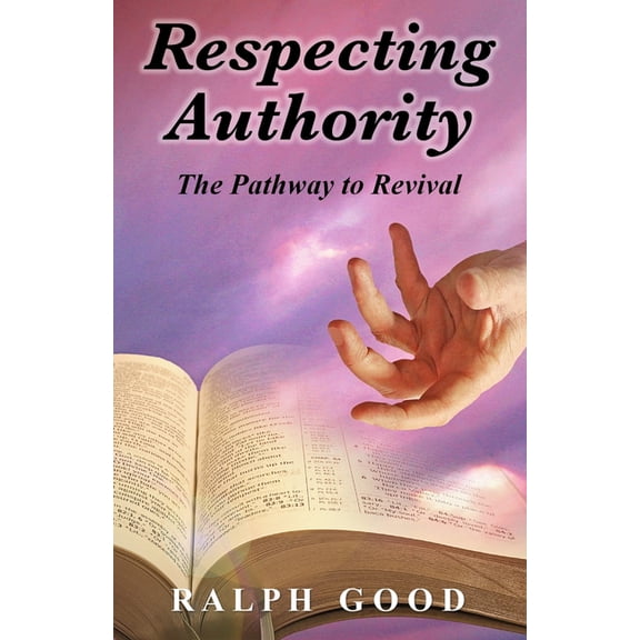 Respecting Authority: The Pathway to Revival (Paperback) by Ralph Good