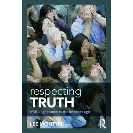 Respecting Truth: Willful Ignorance in the Internet Age, (Paperback)