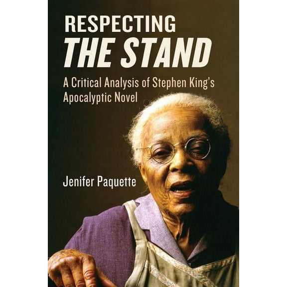 Respecting The Stand: A Critical Analysis of Stephen King's Apocalyptic Novel, (Paperback)