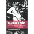 thumbnail image 1 of Respeite a MÃ£e!: Um Livro de ConfissÃµes sobre a Maternidade, (Paperback), 1 of 1
