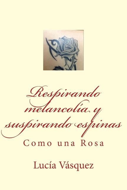 Respirando Melancolia y Suspirando Espinas