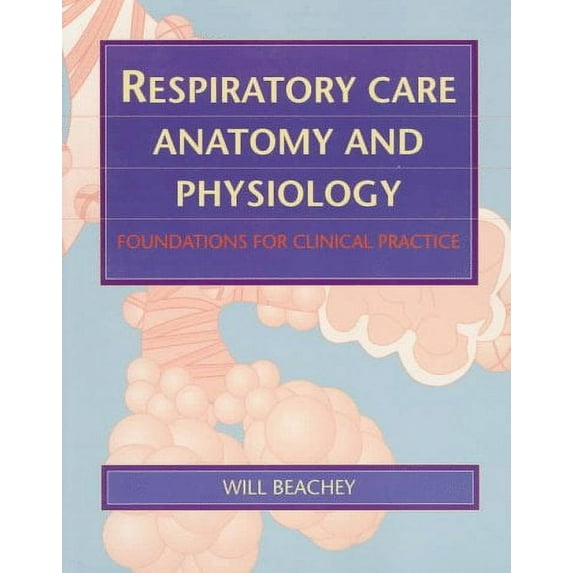 Pre-Owned Respiratory Care Anatomy And Physiology: Foundations For Clinical Practice (Paperback) 0815111983 9780815111986