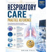Respiratory Care Practice Reference Airway Management, Mechanical Ventilation, and Pulmonary Assessment for the Bedside, Paperback
