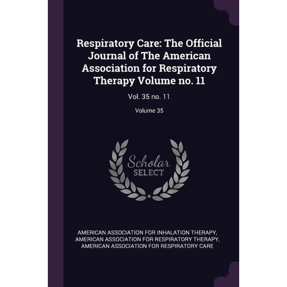 Respiratory Care : The Official Journal of The American Association for Respiratory Therapy Volume no. 11: Vol. 35 no. 11; Volume 35 (Paperback)