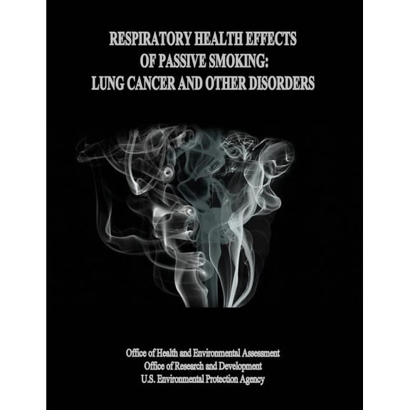Respiratory Health Effects of Passive Smoking: Lung Cancer and Other Disorders (Paperback)