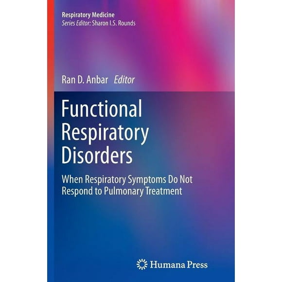 Respiratory Medicine: Functional Respiratory Disorders: When Respiratory Symptoms Do Not Respond to Pulmonary Treatment (Paperback)