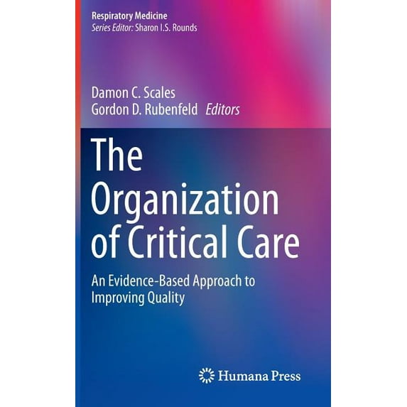 Respiratory Medicine The Organization of Critical Care: An Evidence-Based Approach to Improving Quality, Book 20, (Hardcover)
