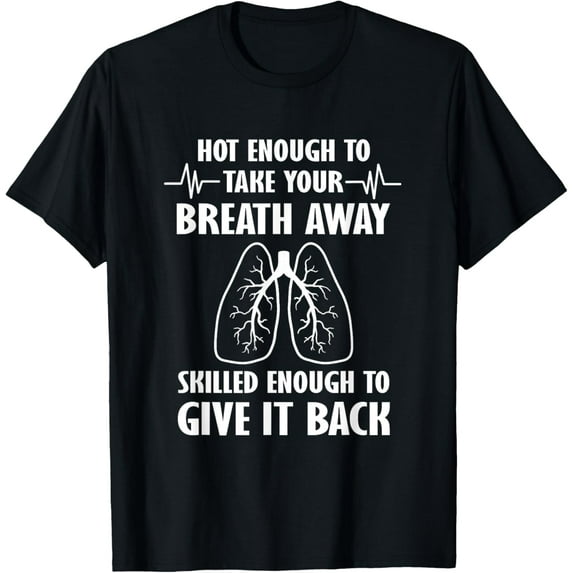 Respiratory Therapist Hot Enough To Take Your Breath Away T-Shirt
