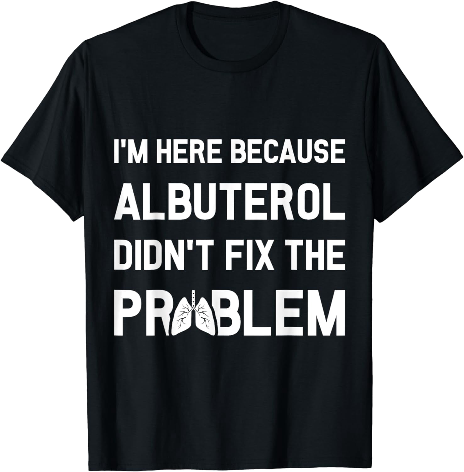 Respiratory Therapy Albuterol Didn't Fix The Problem RT T-Shirt