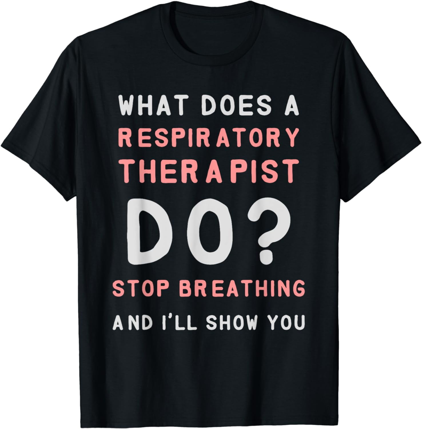 Respiratory Therapy What Does A Respiratory Therapist Do T Shirt respiratory-therapy-what-does-a-respiratory-therapist-do-t-shirt