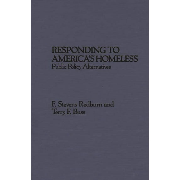 Responding to America's Homeless: Public Policy Alternatives, (Hardcover)