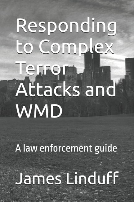 Responding to Complex Terror Attacks and WMD: A law enforcement guide, (Paperback)