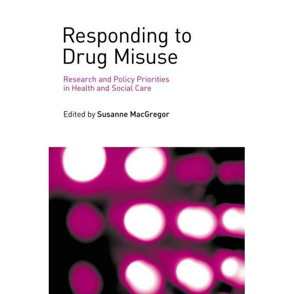 Responding to Drug Misuse: Research and Policy Priorities in Health and Social Care, (Hardcover)