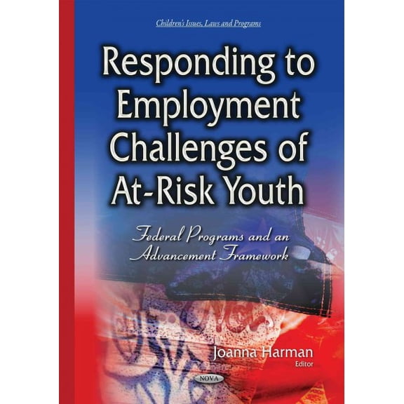 Responding to Employment Challenges of At-risk Youth : Federal Programs and an Advancement Framework
