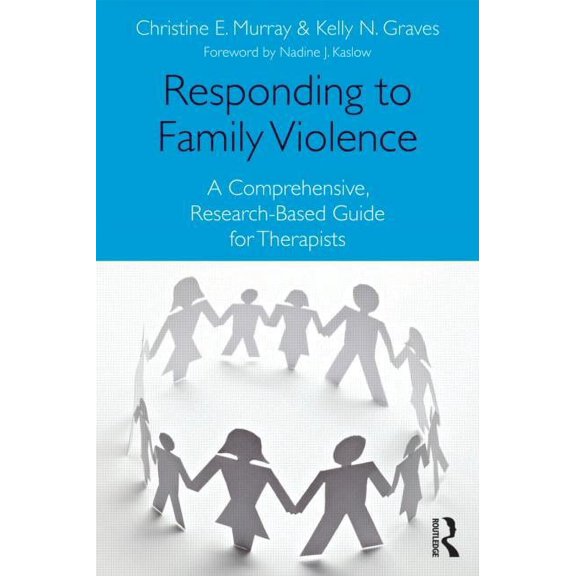 Responding to Family Violence: A Comprehensive, Research-Based Guide for Therapists, (Paperback)