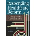 thumbnail image 1 of Pre-Owned Responding to Healthcare Reform: A Strategy Guide for Healthcare Leaders (Paperback) 1567934161 9781567934168, 1 of 1