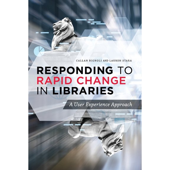 Responding to Rapid Change in Libraries : A User Experience Approach (Paperback)
