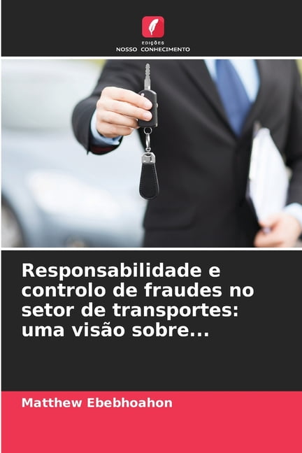Responsabilidade e controlo de fraudes no setor de transportes: uma visÃ£o sobre..., (Paperback)