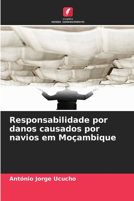 Responsabilidade por danos causados por navios em MoÃ§ambique, (Paperback)