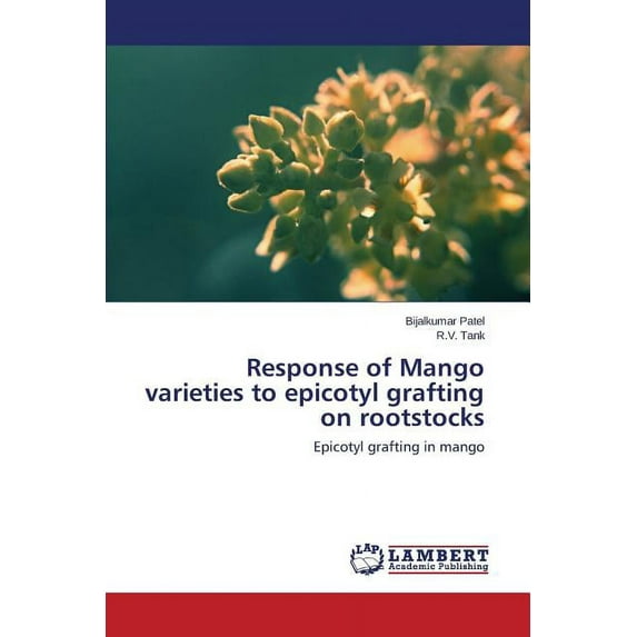 Response of Mango varieties to epicotyl grafting on rootstocks (Paperback)