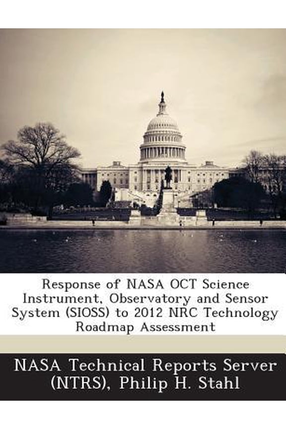Response of NASA OCT Science Instrument, Observatory and Sensor System (SIOSS) to 2012 NRC Technology Roadmap Assessment (Paperback)
