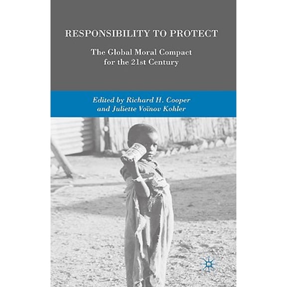 Pre-Owned Responsibility to Protect: The Global Moral Compact for the 21st Century (Hardcover 9780230609020) by R Cooper, J Vonov Kohler, Juliette Kohler