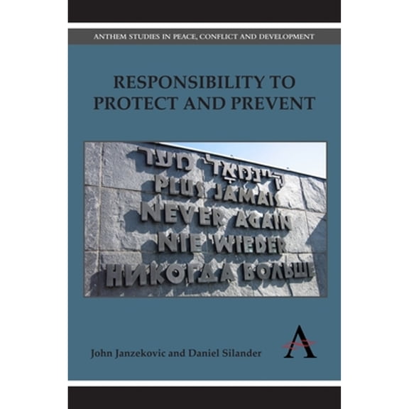 Pre-Owned Responsibility to Protect and Prevent: Principles, Promises and Practicalities (Hardcover 9780857280596) by John Janzekovic, Daniel Silander