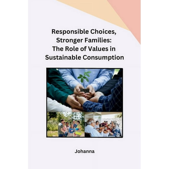 Responsible Choices, Stronger Families: The Role of Values in Sustainable Consumption, (Paperback)