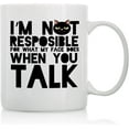 thumbnail image 1 of I'm Not Responsible for What My Face Does - 11oz and 15oz Funny Coffee Mugs - The Best Funny Gift for Friends and Colleagues - Coffee Mugs and Cups with Sayings by, 1 of 6