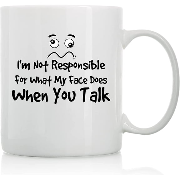 I'm Not Responsible for What My Face Does - 11oz and 15oz Funny Coffee Mugs - The Best Funny Gift for Friends and Colleagues - Coffee Mugs and Cups with Sayings by