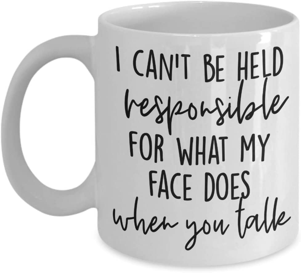 I'm Not Responsible for What My Face Does When You Talk Mug Humorous ...