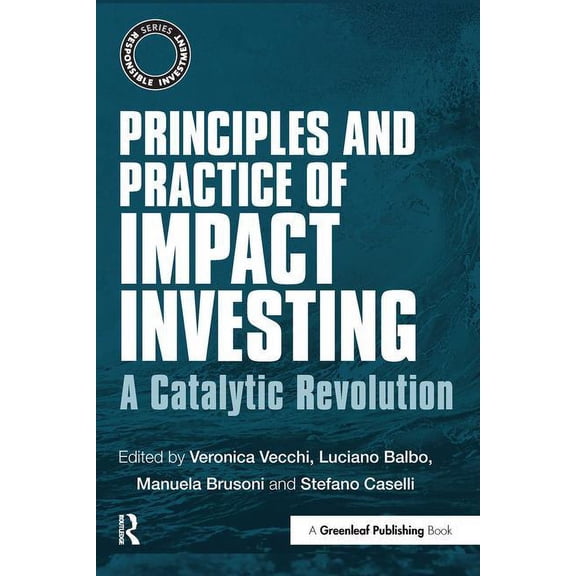 Responsible Investment Principles and Practice of Impact Investing: A Catalytic Revolution, (Paperback)
