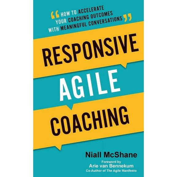 Responsive Agile Coaching: How to Accelerate Your Coaching Outcomes with Meaningful Conversations, (Paperback)