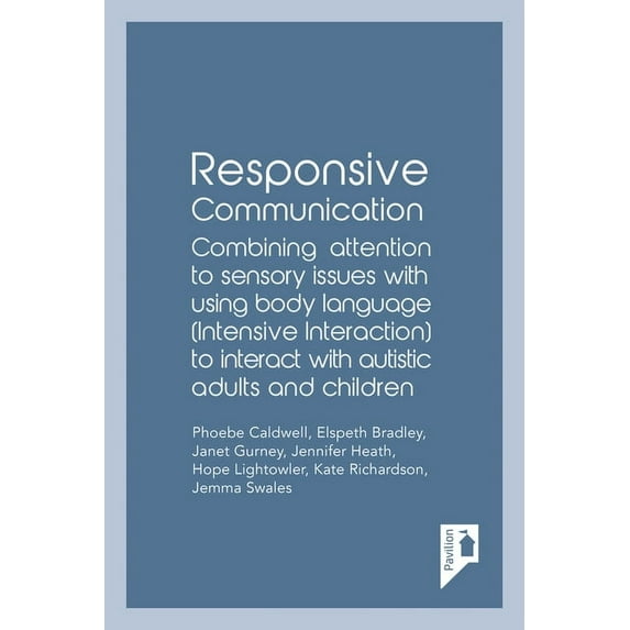 Responsive Communication : Combining attention to sensory issues with using body language (intensive interaction) to interact with autistic adults and children (Paperback)