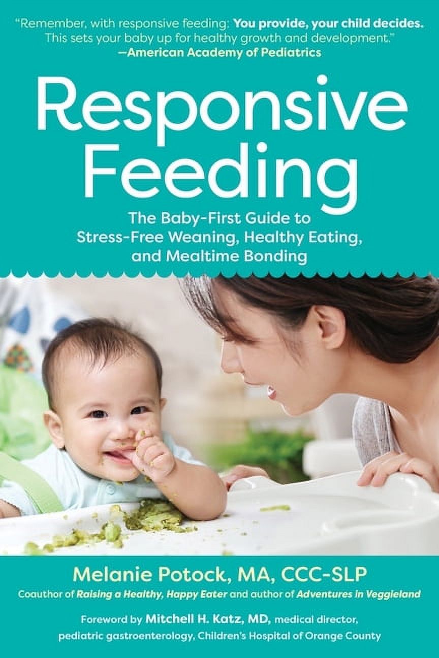 Responsive Feeding : The Baby-First Guide to Stress-Free Weaning, Healthy Eating, and Mealtime Bonding (Paperback) - image 1 of 1
