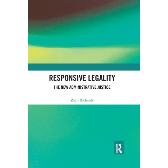 Responsive Legality: The New Administrative Justice, (Paperback)