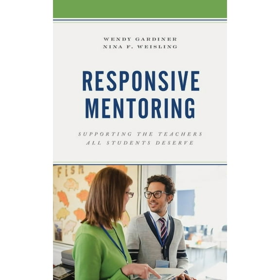 Responsive Mentoring: Supporting the Teachers All Students Deserve, (Hardcover)
