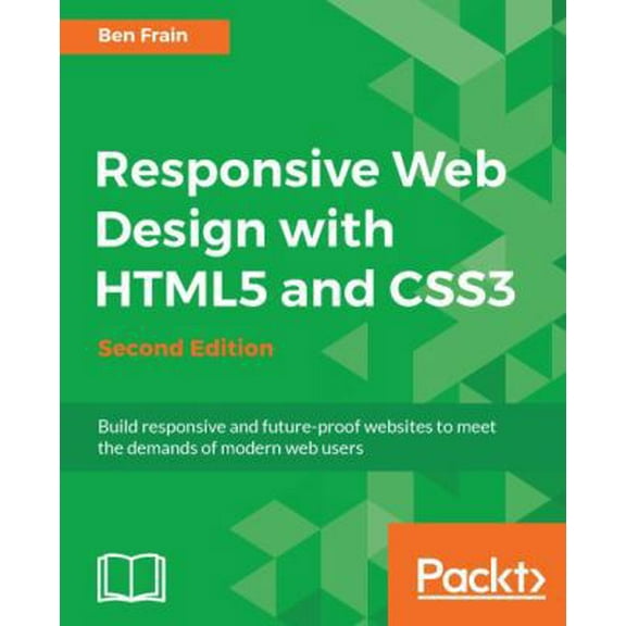 Pre-Owned Responsive Web Design with HTML5 and CSS3 - Second Edition: Build responsive and future-proof websites to meet the demands of modern web users (Paperback) 1784398934 9781784398934