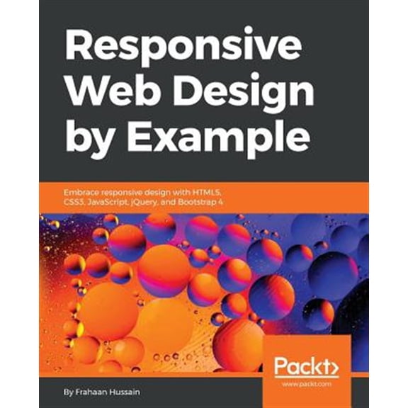 Pre-Owned Responsive Web Design by Example: Embrace responsive design with HTML5, CSS3, JavaScript, jQuery and Bootstrap 4 (Paperback)