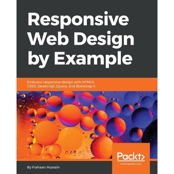 Pre-Owned Responsive Web Design by Example: Embrace responsive design with HTML5, CSS3, JavaScript, jQuery and Bootstrap 4 (Paperback) 1787287068 9781787287068