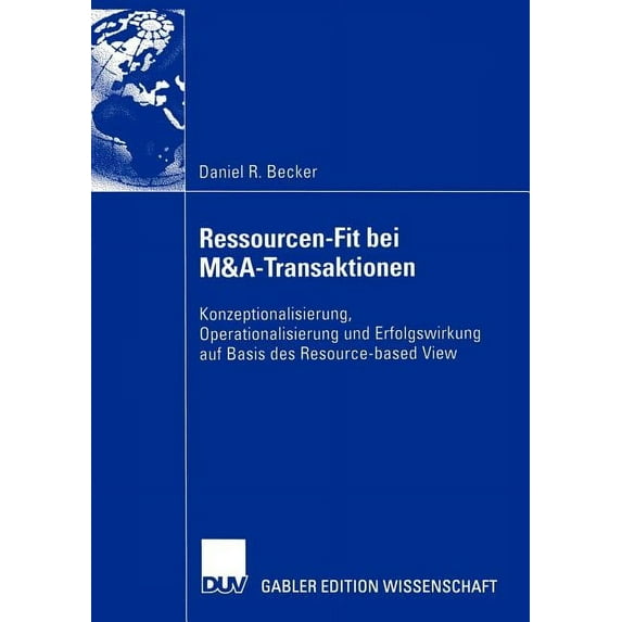 Ressourcen-Fit Bei M&a-Transaktionen: Konzeptionalisierung, Operationalisierung Und Erfolgswirkung Auf Basis Des Resourc, (Paperback)