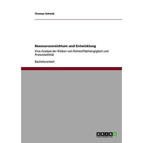 Ressourcenreichtum und Entwicklung: Eine Analyse der Risiken von Rohstoffabhngigkeit und Preisvolatilitt (Paperback)